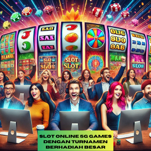 Slot Online 5G Games dengan Turnamen Berhadiah Besar